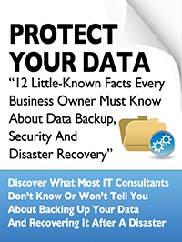 Free Report Download: “12 Little-Known Facts Every Business Owner Must Know About Data Backup, Security And Disaster Recovery”