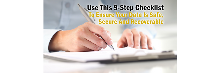 Use This 9-Step Checklist To Ensure Your Data Is Safe, Secure And Recoverable