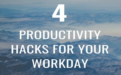 4 Productivity Hacks for Your Workday