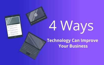 4 Ways Technology Can Improve Your Business